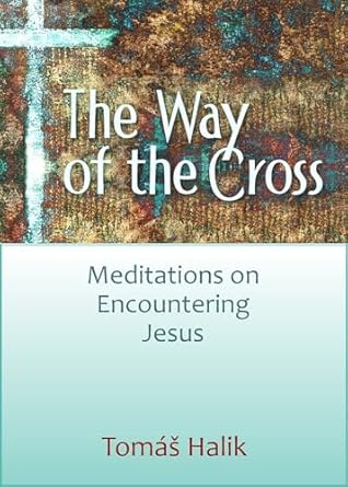 Halik, Tomas: The way of the cross; Meditations on Encountering Jesus