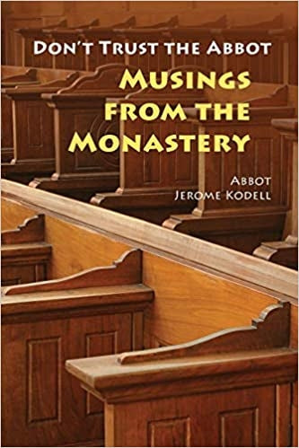 Kodell, Abbot Jerome: Don't Trust the Abbot, Musings From the Monastery