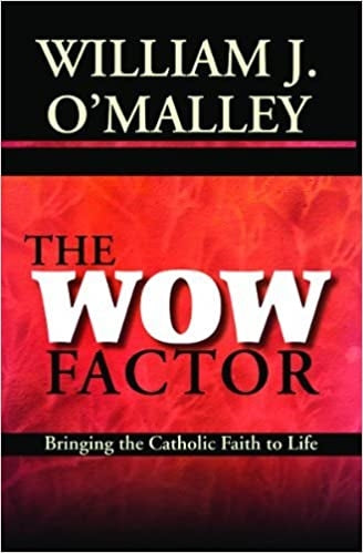 O'Malley, William: The Wow Factor Bringing the Catholic Faith to Life