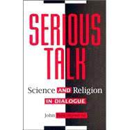 Polkinghorne, John: Serious Talk: Science and Religion in Dialogue