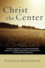 Bonhoeffer, Dietrich: Christ the Center