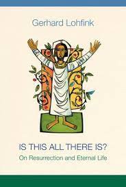 Lohfink, Gerhard: Is This All There Is? On Resurrection and Eternal Life (Hard Cover)