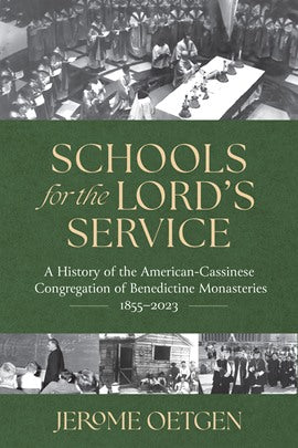Oetgen, Jerome; Schools for the Lord's Service; A History of the American-Cassinese Congregation of Benedictine Monasteries