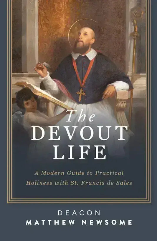 Newsome, Matthew: The Devout Life; A Modern Guide to Practical Holiness with St. Francis de Sales