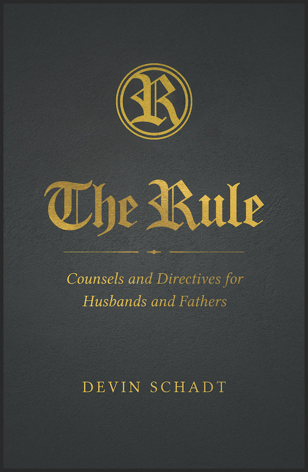 Schadt, Devin: The Rule; Counsels and Directives for Husbands and Fathers