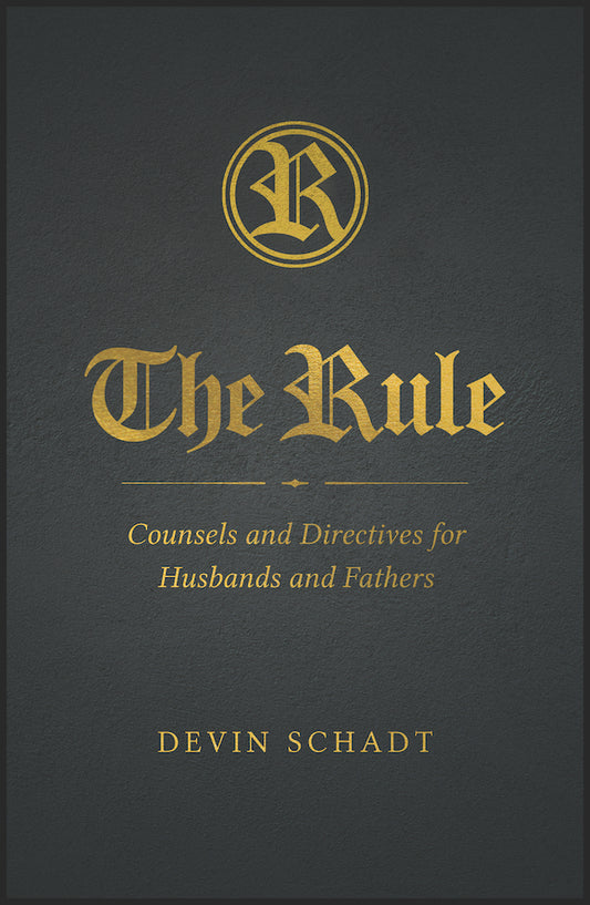 Schadt, Devin: The Rule; Counsels and Directives for Husbands and Fathers