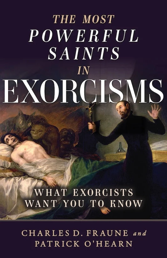 Fraune, Charles D. & O'Hearn, Patrick: The Most Powerful Saints in Exorcisms; What exorcists want you to know
