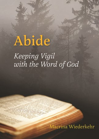 Wiederkehr, Macrina; Abide; Keeping vigil with the word of God