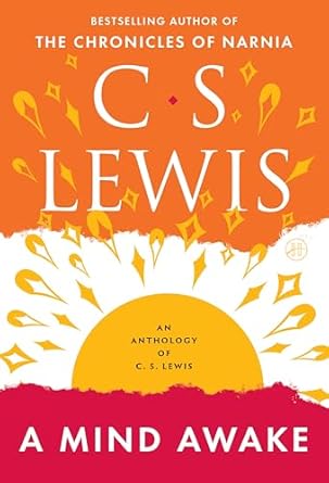 Lewis, C.S: A Mind Awake, An Anthology of C. S. Lewis