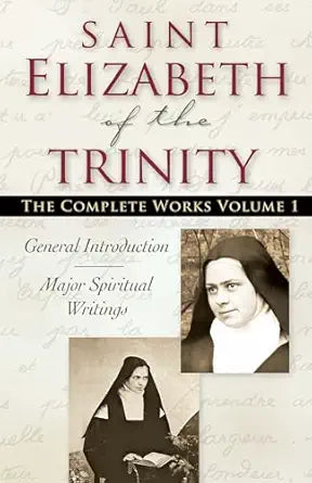 Saint Elizabeth of the Trinity: The Complete Works, Vol. 1