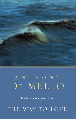 De Mello, Anthony: The Way To Love