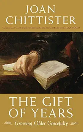 Chittister, Joan: The Gift of Years; Growing Older Gracefully