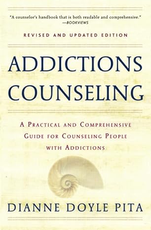Doyle Pita, Dianne: Addictions Counseling: A Practical and Comprehensive Guide for Counseling People with Addictions