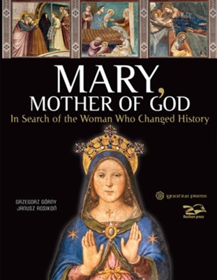 Gorny, Grzegorz, & Rosikon, Janusz: Mary, Mother of God; In search of the woman who changed History