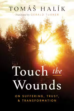 Halik, Tomas: Touch the wounds; On suffering, trust, and transformation
