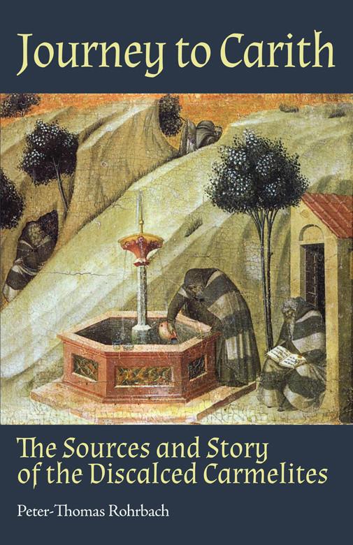 Rohrbach, Peter-Thomas: Journey to Carith: The Sources and Story of the Discalced Carmelites