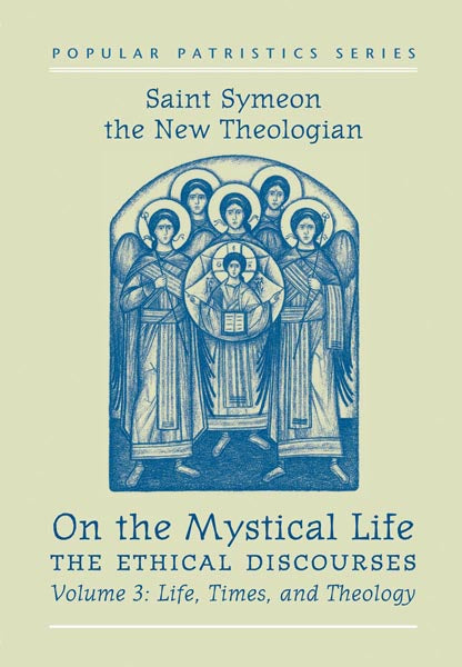 Symeon the New Theologian: On the Mystical Life, Vol 3: Life, Times, and Theology