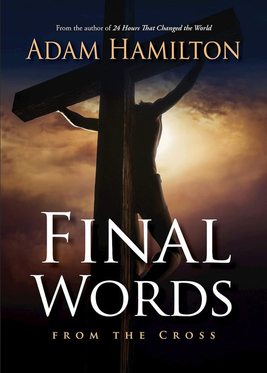 Hamilton, Adam: Final Words From The Cross