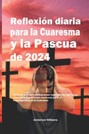 Devocional de cuaresma 2024: Reflexiones diarias para fomentar la fe y la espiritualidad