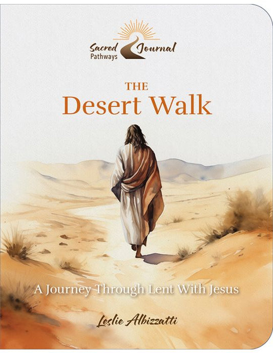 Albizzatti, Leslie: The Desert Walk: A Journey Through Lent With Jesus