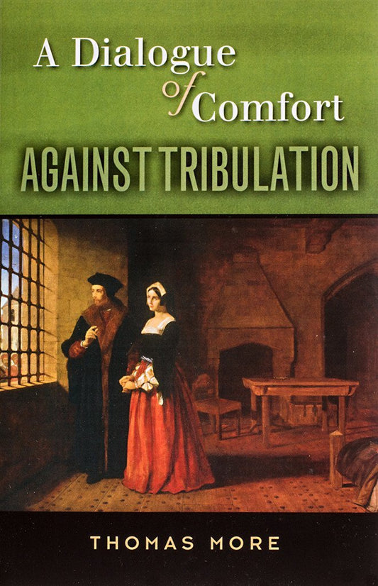 More, Thomas: A Dialogue of Comfort Against Tribulation