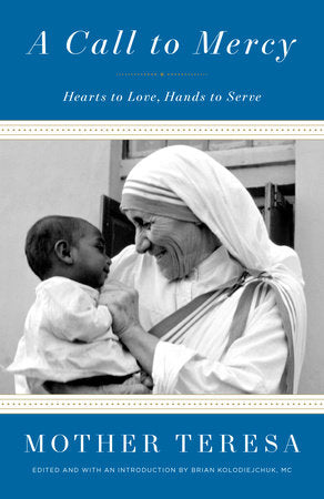 Mother Theresa: A Call to Mercy, Hearts to Love, Hands to Serve Mother Teresa