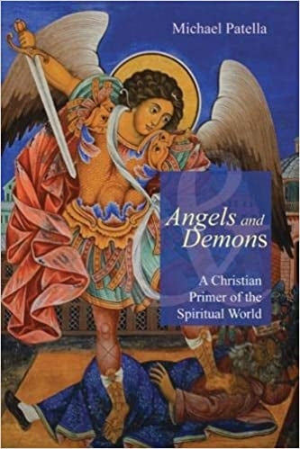 Patella, Michael: Angels and Demons: A Christian Primer of the Spiritual World