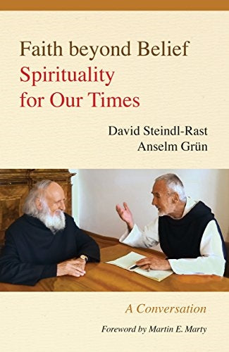 Steindal-Rast/Grun: Faith Beyond Belief: Spirituality for Our Times