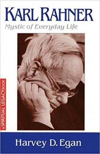 Egan, Harvey: Karl Rahner Mystic of Everyday Life