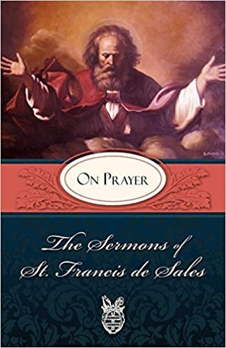 De Sales, Francis: On Prayer, The Sermons of St. Francis de Sales