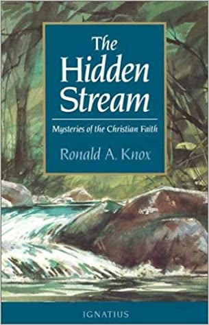 Knox, Ronald: The Hidden Stream Mysteries of the Christian Life