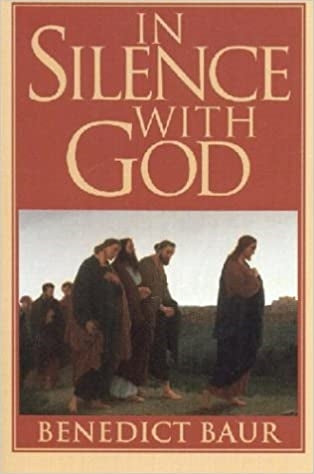 Baur, Benedict: In Silence With God