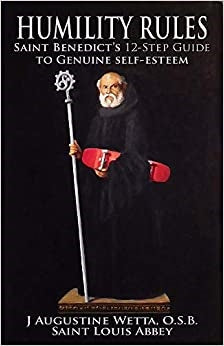 Wetta, J. Augustine: Humility Rules St. Benedict's 12 Step Guide to Genuine Self-Esteem