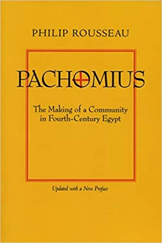 Rousseau, Philip: Pachomius, The Making of a Community in Fourth-Century Egypt