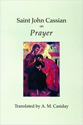 Casiday, A.M: St. John Cassian on Prayer