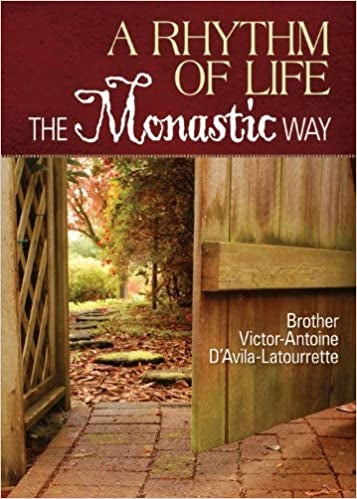 D'Avila-Latourrette, Victor-Antoine:  A Rhythm of Life: The Monastic Way