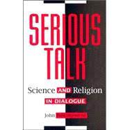 Polkinghorne, John: Serious Talk: Science and Religion in Dialogue